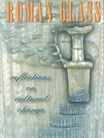 Roman Glass: Úvahy o kultúrnej zmene - Roman Glass: Reflections on Cultural Change