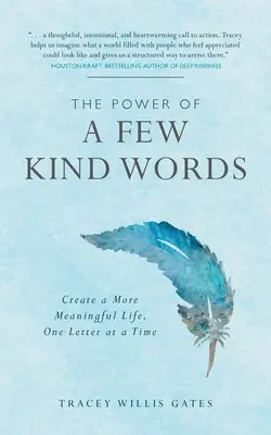 Sila niekoľkých láskavých slov: Vytvorte si zmysluplnejší život, jedno písmeno za druhým - The Power of a Few Kind Words: Create a More Meaningful Life, One Letter at a Time