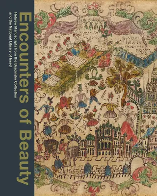 Stretnutia s krásou: Bráginského zbierky a Izraelskej národnej knižnice: stretnutia s hebrejskými rukopismi - Encounters of Beauty: Hebrew Manuscripts from the Braginsky Collection and the National Library of Israel