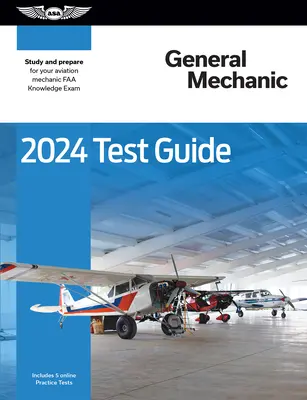 2024 Sprievodca testom pre všeobecných mechanikov: Študujte a pripravte sa na vedomostnú skúšku pre leteckých mechanikov FAA - 2024 General Mechanic Test Guide: Study and Prepare for Your Aviation Mechanic FAA Knowledge Exam