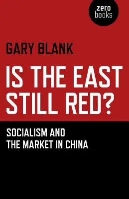 Je východ stále červený? Socializmus a trh v Číne - Is the East Still Red?: Socialism and the Market in China