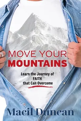 Presuňte svoje hory: Naučte sa cestu VÍRY, ktorá dokáže prekonať - Move Your Mountains: Learn the Journey of FAITH that Can Overcome