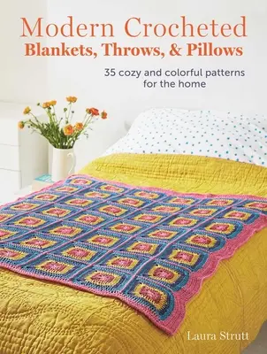 Moderné háčkované deky, hádzadlá a vankúše: 35 útulných a farebných vzorov pre domácnosť - Modern Crocheted Blankets, Throws, and Pillows: 35 Cozy and Colorful Patterns for the Home