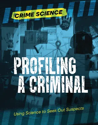 Profilovanie zločinca: Využitie vedy pri pátraní po podozrivých - Profiling a Criminal: Using Science to Seek Out Suspects