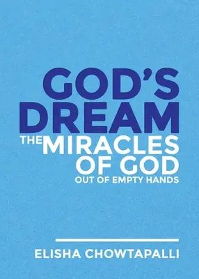 Boží sen: Zázraky Boha z prázdnych rúk - God's Dream: The Miracles of God out of Empty Hands