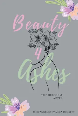 Krása za popol: Pred a po - Beauty for Ashes: The Before and After