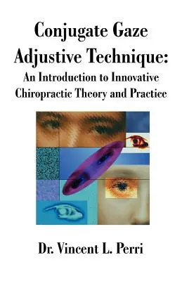 Konjugovaná technika úpravy pohľadu: Úvod do inovatívnej chiropraktickej teórie a praxe - Conjugate Gaze Adjustive Technique: An Introduction to Innovative Chiropractic Theory and Practice