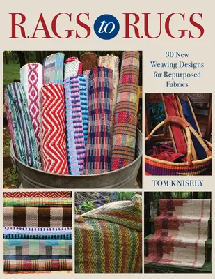 Z handier na koberce: 30 nových tkáčskych vzorov pre opätovne použité tkaniny - Rags to Rugs: 30 New Weaving Designs for Repurposed Fabrics