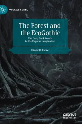 Les a ekogotika: Hlboké temné lesy v ľudovej predstavivosti - The Forest and the Ecogothic: The Deep Dark Woods in the Popular Imagination