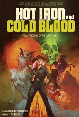 Horúce železo a studená krv: Antológia podivného západu - Hot Iron and Cold Blood: An Anthology of the Weird West