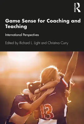 Zmysel pre hru vo vyučovaní a koučovaní: medzinárodné perspektívy - Game Sense for Teaching and Coaching: International Perspectives