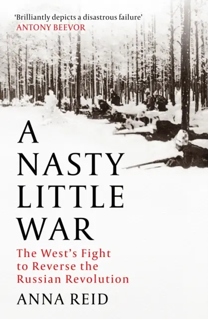 Protivná malá vojna - Boj Západu o zvrátenie ruskej revolúcie - Nasty Little War - The West's Fight to Reverse the Russian Revolution