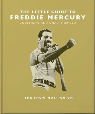 Malý sprievodca Freddieho Mercuryho: The Show Must Go On (Show musí pokračovať) - The Little Guide to Freddie Mercury: The Show Must Go on