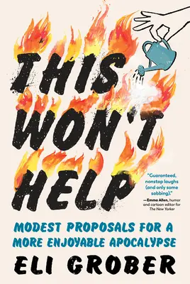 Toto nepomôže: Skromné návrhy na príjemnejšiu apokalypsu - This Won't Help: Modest Proposals for a More Enjoyable Apocalypse
