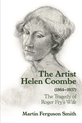 Umelec Helen Coombe (1864-1937): Tragédia manželky Rogera Frya - The Artist Helen Coombe (1864-1937): The Tragedy of Roger Fry's Wife