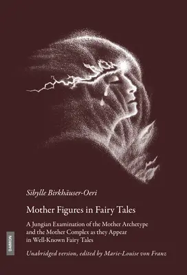 Postavy matiek v rozprávkach: Matky a materský komplex, ktoré sa objavujú v známych rozprávkach: Jungovské skúmanie archetypu matky a materského komplexu - Mother Figures in Fairy Tales: A Jungian Examination of the Mother Archetype and the Mother Complex as They Appear in Well-Known Fairy Tales