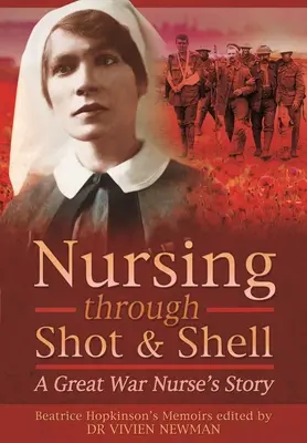Ošetrovateľstvo cez výstrely a granáty: Príbeh zdravotnej sestry z Veľkej vojny - Nursing Through Shot and Shell: A Great War Nurse's Story