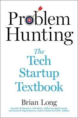 Lov na problémy: Učebnica pre začínajúcich podnikateľov v oblasti technológií - Problem Hunting: The Tech Startup Textbook
