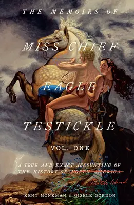 Spomienky slečny náčelníčky Eagle Testickle: 1. diel: Pravdivé a presné opisy dejín Želvieho ostrova - The Memoirs of Miss Chief Eagle Testickle: Vol. 1: A True and Exact Accounting of the History of Turtle Island