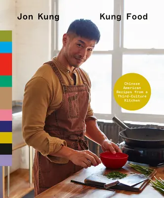 Kung Food: Recepty z čínskej kuchyne tretej kultúry: Kuchárska kniha z kuchyne - Kung Food: Chinese American Recipes from a Third-Culture Kitchen: A Cookbook
