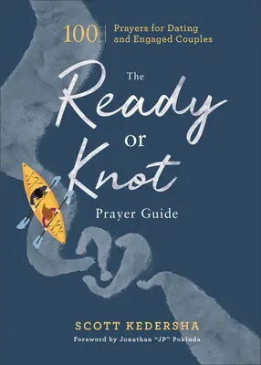 Modlitebný sprievodca Ready or Knot: 100 modlitieb pre randiace a zasnúbené páry - The Ready or Knot Prayer Guide: 100 Prayers for Dating and Engaged Couples