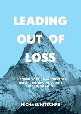 Vedenie zo straty: Vo svete generálnych riaditeľov v oblekoch a kravatách zvíťazia lídri, ktorí nosia srdce. - Leading Out Of Loss: In a world of suit-and-tie CEOs, the leaders who wear their hearts will win.