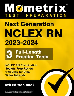 Next Generation NCLEX RN 2023-2024 - 3 Full-Length Practice Tests, NCLEX RN Examination Secrets Prep Review with Step-By-Step Video Tutorials: [6. vydanie - Next Generation NCLEX RN 2023-2024 - 3 Full-Length Practice Tests, NCLEX RN Examination Secrets Prep Review with Step-By-Step Video Tutorials: [6th Ed