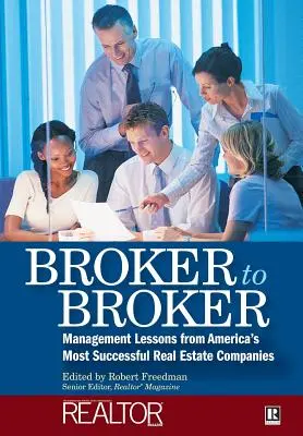 Sprostredkovateľ sprostredkovateľovi: Lekcie z riadenia najúspešnejších amerických realitných spoločností - Broker to Broker: Management Lessons from America's Most Successful Real Estate Companies