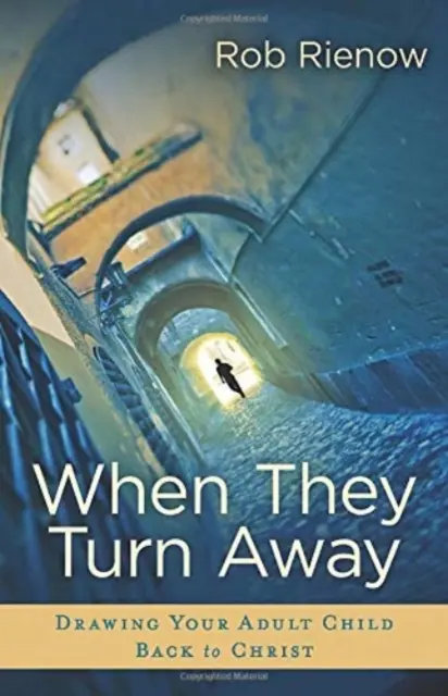 Keď sa odvrátia - Priťahovanie vášho dospelého dieťaťa späť ku Kristovi - When They Turn Away - Drawing Your Adult Child Back to Christ