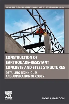 Konštrukcia betónových a oceľových konštrukcií odolných voči zemetraseniu: Techniky tvorby detailov a uplatňovanie predpisov - Construction of Earthquake-Resistant Concrete and Steel Structures: Detailing Techniques and Application of Codes