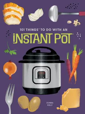 101 vecí, ktoré môžete robiť s Instant Pot(r), nové vydanie - 101 Things to Do with an Instant Pot(r), New Edition