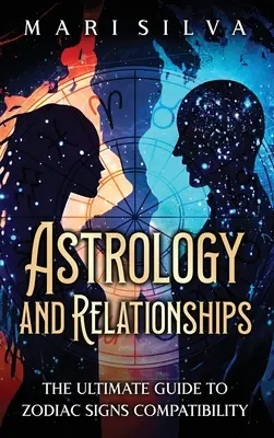 Astrológia a vzťahy: Príručka o kompatibilite znamení zverokruhu - Astrology and Relationships: The Ultimate Guide to Zodiac Signs Compatibility