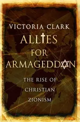 Spojenci pre Armagedon: Vzostup kresťanského sionizmu - Allies for Armageddon: The Rise of Christian Zionism