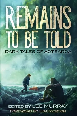 Zostáva povedať: Temné príbehy z Aotearoa - Remains to be Told: Dark Tales of Aotearoa