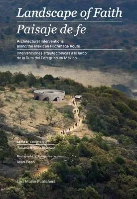 Krajina viery: Zásahy na mexickej pútnickej ceste - Landscape of Faith: Interventions Along the Mexican Pilgrimage Route