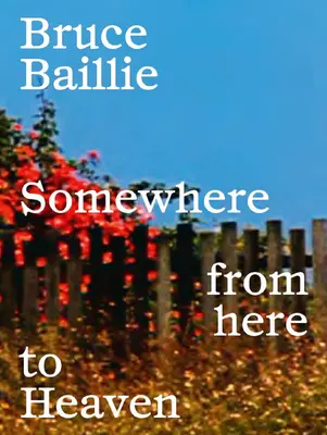 Bruce Baillie: Niekde odtiaľto do neba - Bruce Baillie: Somewhere from Here to Heaven