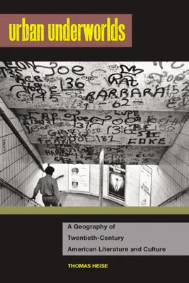 Mestské podsvetia: Geografia americkej literatúry a kultúry dvadsiateho storočia - Urban Underworlds: A Geography of Twentieth-Century American Literature and Culture