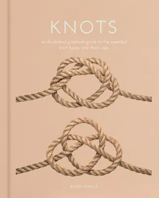 Uzly: Ilustrovaný praktický sprievodca základnými typmi uzlov a ich použitím - Knots: An Illustrated Practical Guide to the Essential Knot Types and Their Uses