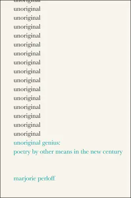 Neoriginálny génius - Poézia inými prostriedkami v novom storočí - Unoriginal Genius - Poetry by Other Means in the New Century