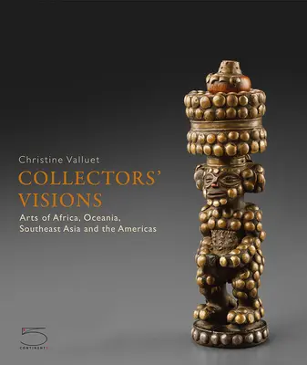 Zberateľské vízie: Umenie Afriky, Oceánie, juhovýchodnej Ázie a Ameriky - Collectors' Visions: Arts of Africa, Oceania, Southeast Asia and the Americas