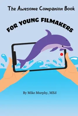 Úžasná sprievodná kniha pre mladých filmárov - The Awesome Companion Book for Young Filmmakers