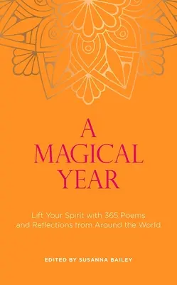 Magický rok: Pozvihnite svojho ducha s 365 básňami a úvahami z celého sveta - A Magical Year: Lift Your Spirit with 365 Poems and Reflections from Around the World