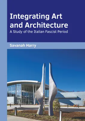 Integrácia umenia a architektúry: Štúdia o období talianskeho fašizmu - Integrating Art and Architecture: A Study of the Italian Fascist Period