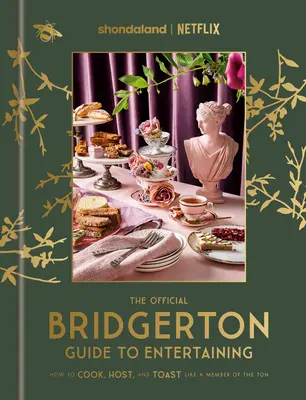 Oficiálny Bridgertonov sprievodca zábavou: Ako variť, hostiť a pripíjať ako člen Ton: Kuchařka - The Official Bridgerton Guide to Entertaining: How to Cook, Host, and Toast Like a Member of the Ton: A Cookbook