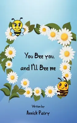 Ty buď ty a ja budem ja - You Bee you, and I‛ll Bee me