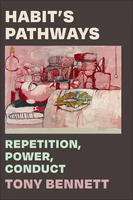 Cesty zvyku: Opakovanie, moc, správanie - Habit's Pathways: Repetition, Power, Conduct