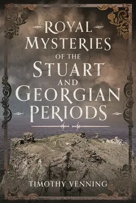 Kráľovské záhady stuartovského a georgiánskeho obdobia - Royal Mysteries of the Stuart and Georgian Periods