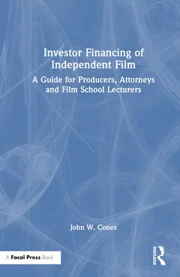Investorské financovanie nezávislého filmu: Príručka pre producentov, právnikov a lektorov filmových škôl - Investor Financing of Independent Film: A Guide for Producers, Attorneys and Film School Lecturers