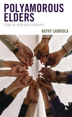 Polyamorní starší: Starnutie v otvorených vzťahoch - Polyamorous Elders: Aging in Open Relationships