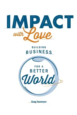 Vplyv s láskou: Budovanie podnikov pre lepší svet - Impact with Love: Building Business for a Better World